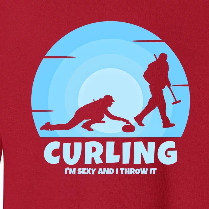 IM Sexy And I Throw It Curling Player On Funny Curling Gift Toddler Sweatshirt