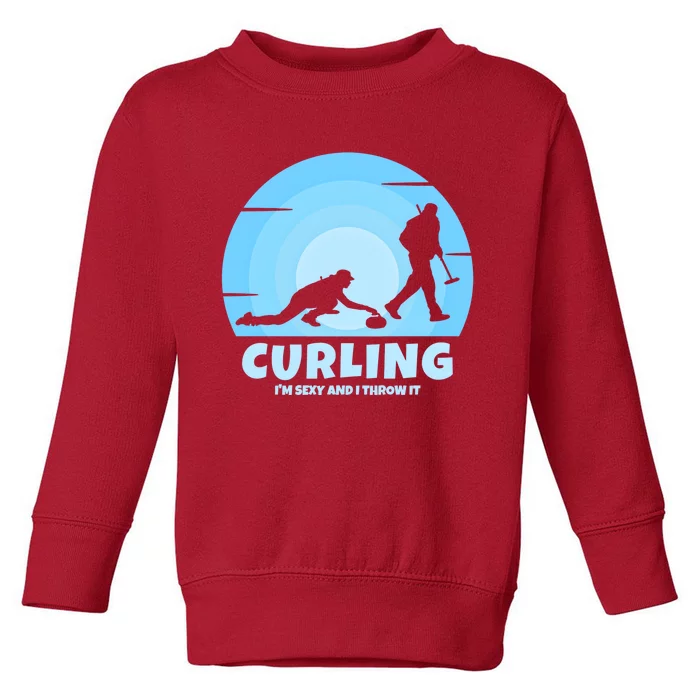 IM Sexy And I Throw It Curling Player On Funny Curling Gift Toddler Sweatshirt