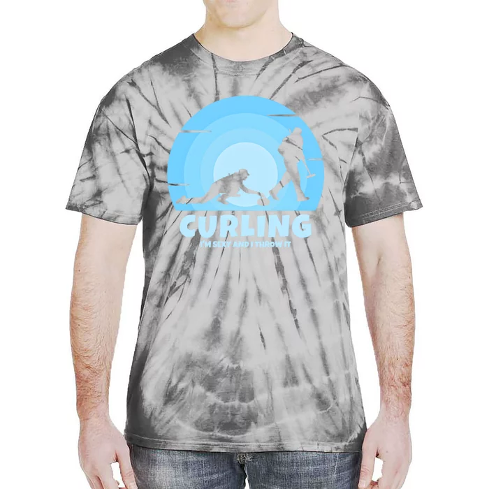 IM Sexy And I Throw It Curling Player On Funny Curling Gift Tie-Dye T-Shirt