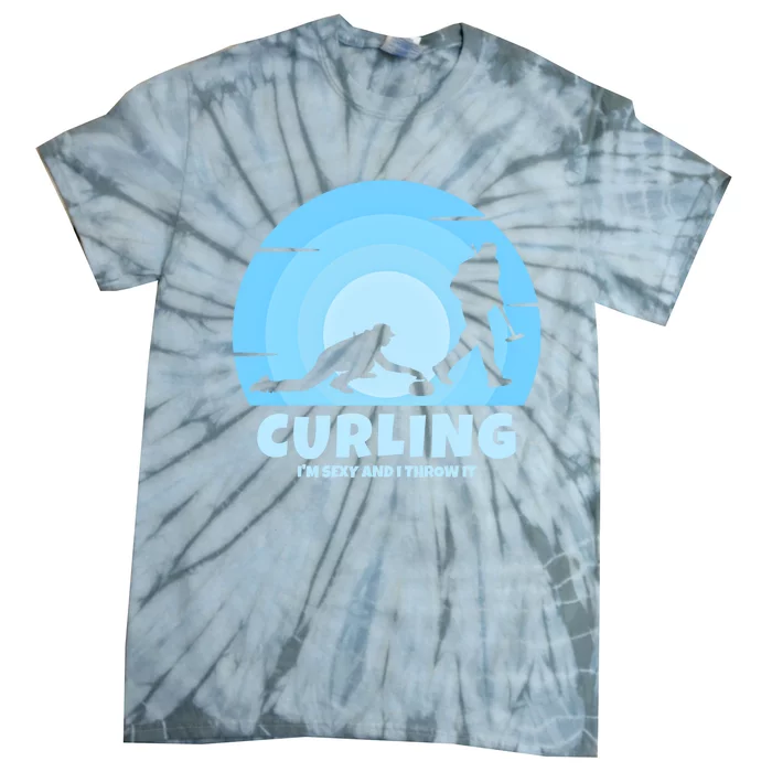 IM Sexy And I Throw It Curling Player On Funny Curling Gift Tie-Dye T-Shirt