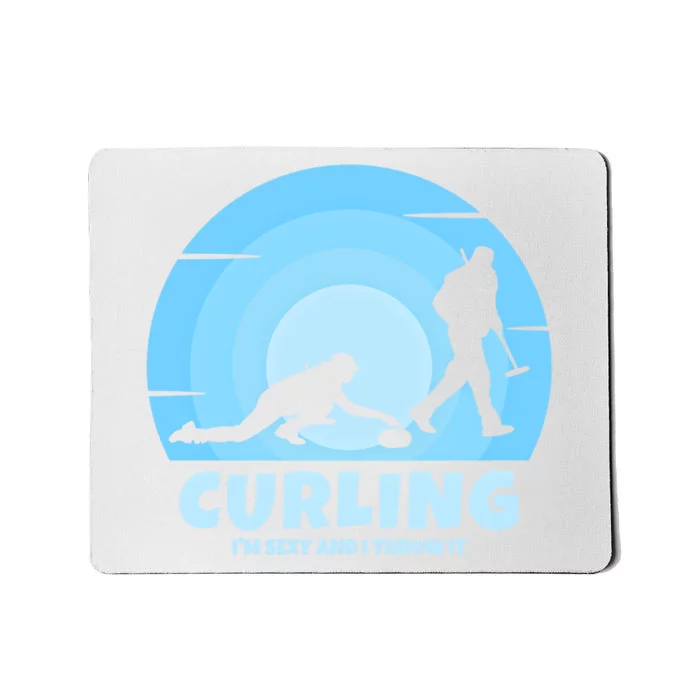 IM Sexy And I Throw It Curling Player On Funny Curling Gift Mousepad