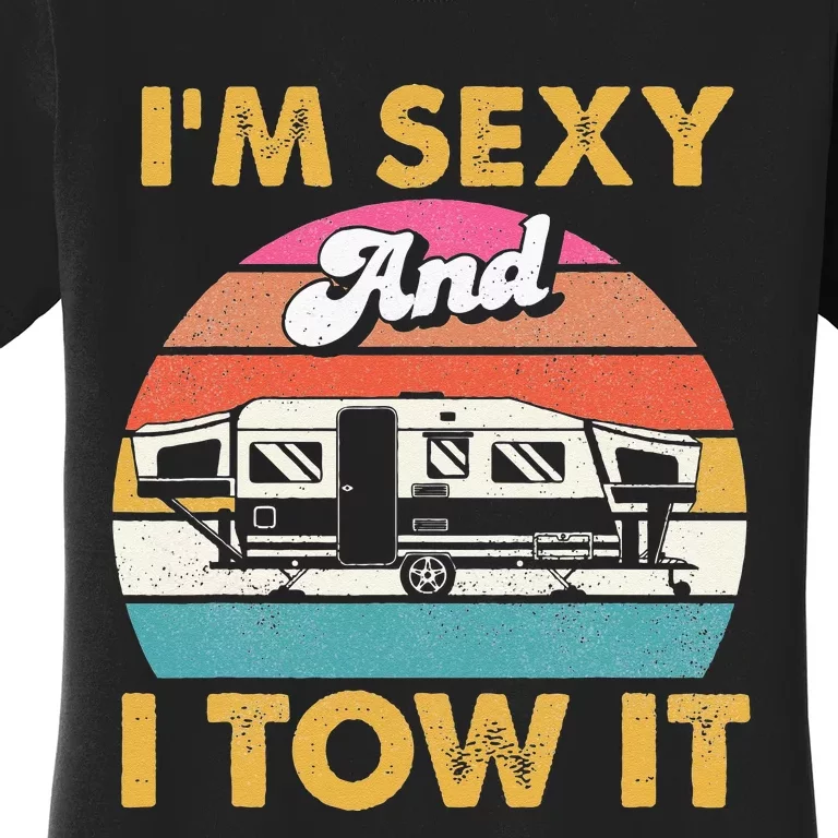 Im Sexy And I Tow It Glamping Glamper Glamorous Camping Women's T-Shirt