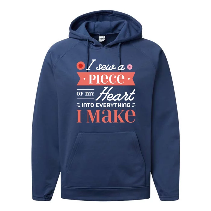 I Sew A Piece Of My Heart Into Everything I Make Quilting Cool Gift Performance Fleece Hoodie