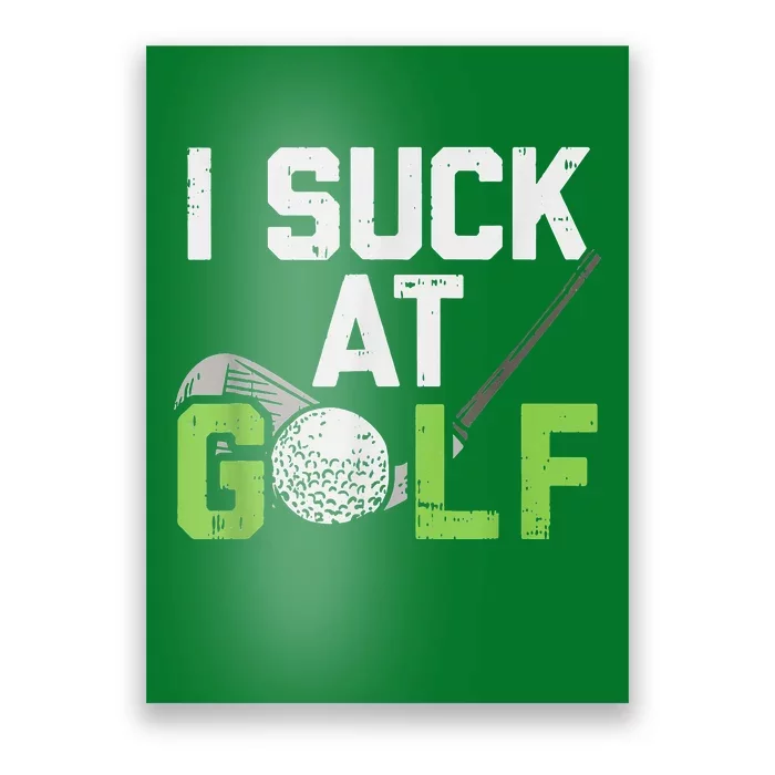 I Suck At Golf Funny Saying Sarcastic Golfing Golf Poster