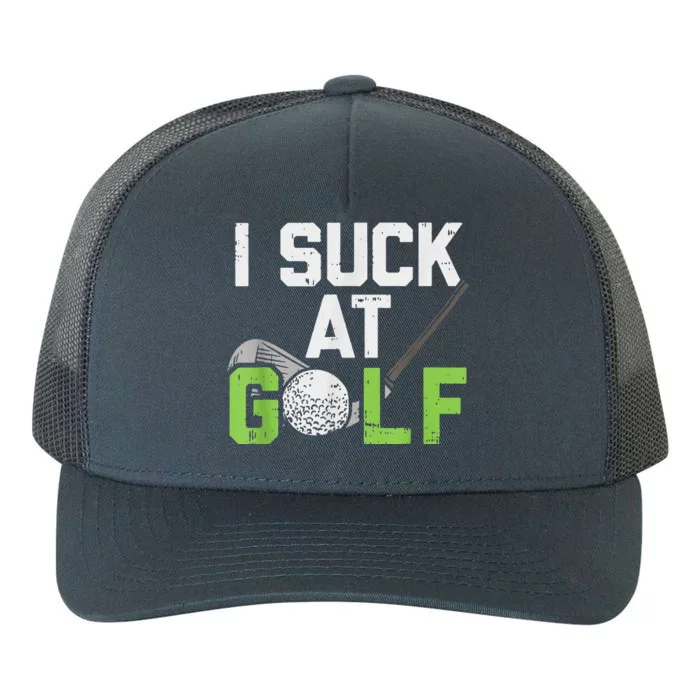 I Suck At Golf Funny Saying Sarcastic Golfing Golf Yupoong Adult 5-Panel Trucker Hat