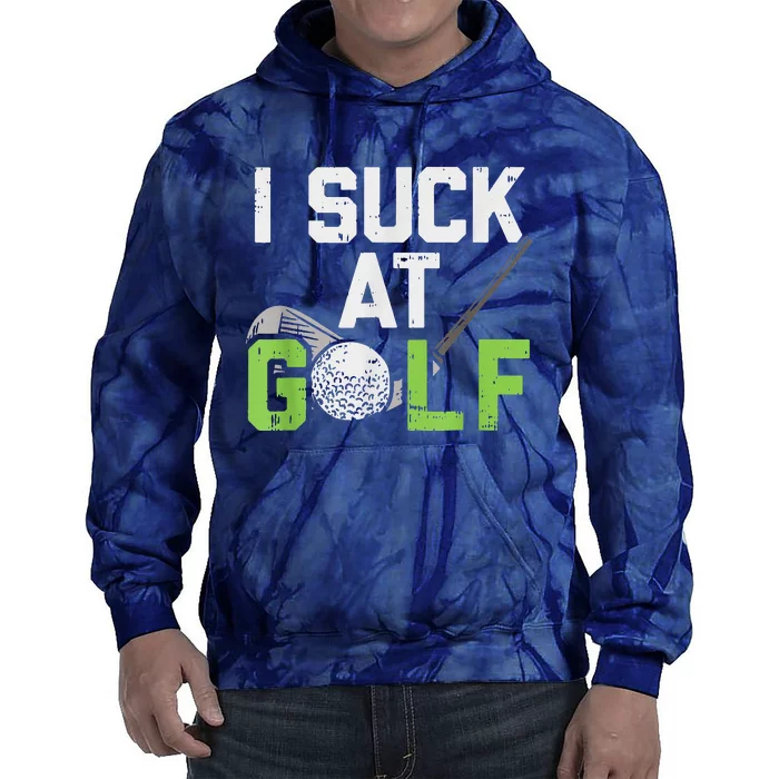 I Suck At Golf Funny Saying Sarcastic Golfing Golf Tie Dye Hoodie