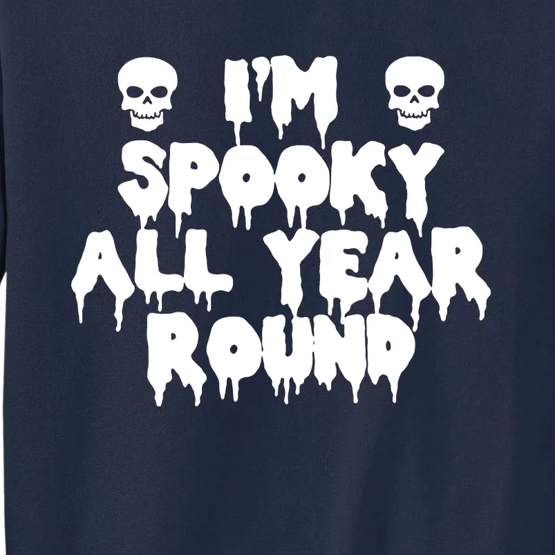 Im Spooky All Year Round Tall Sweatshirt