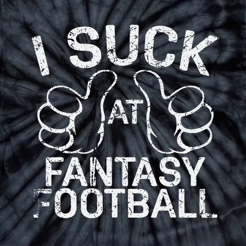 I Suck At Fantasy Football Tie-Dye T-Shirt