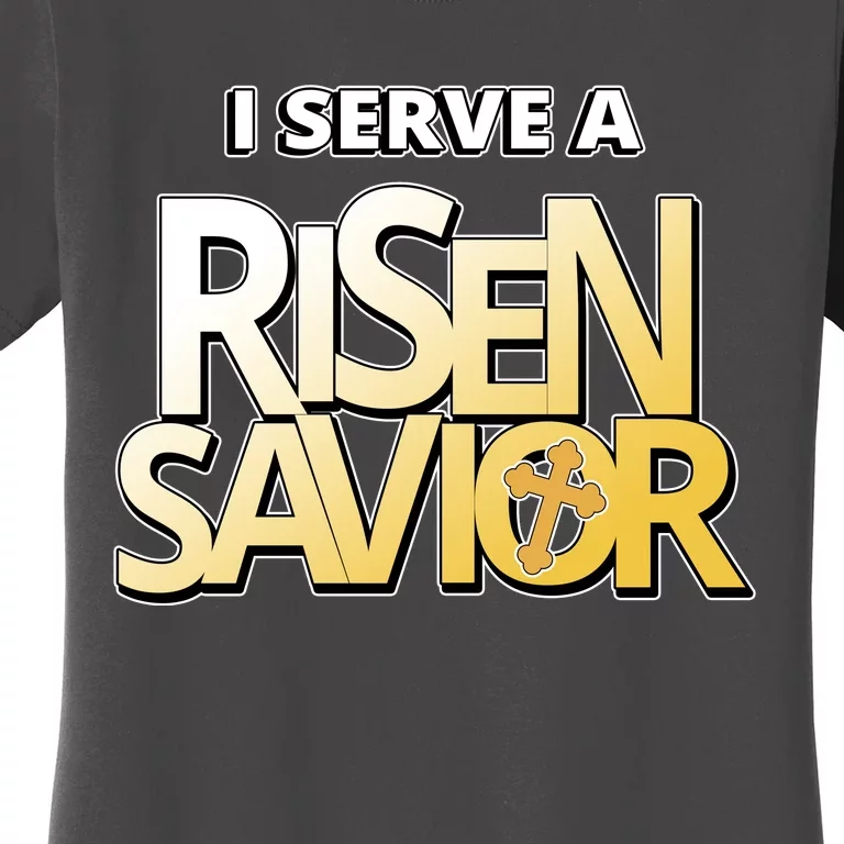 I Serve A Risen Savior Christian Faith Women's T-Shirt