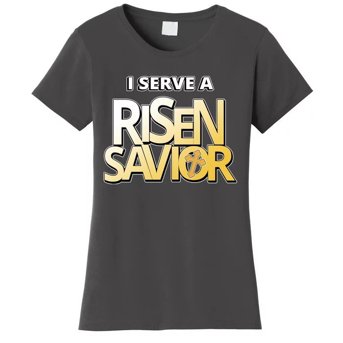 I Serve A Risen Savior Christian Faith Women's T-Shirt