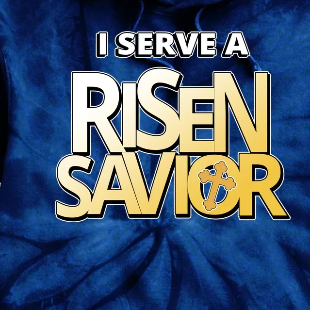 I Serve A Risen Savior Christian Faith Tie Dye Hoodie