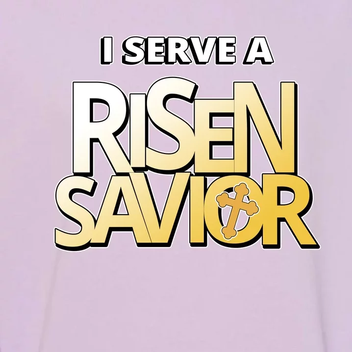 I Serve A Risen Savior Christian Faith Garment-Dyed Sweatshirt