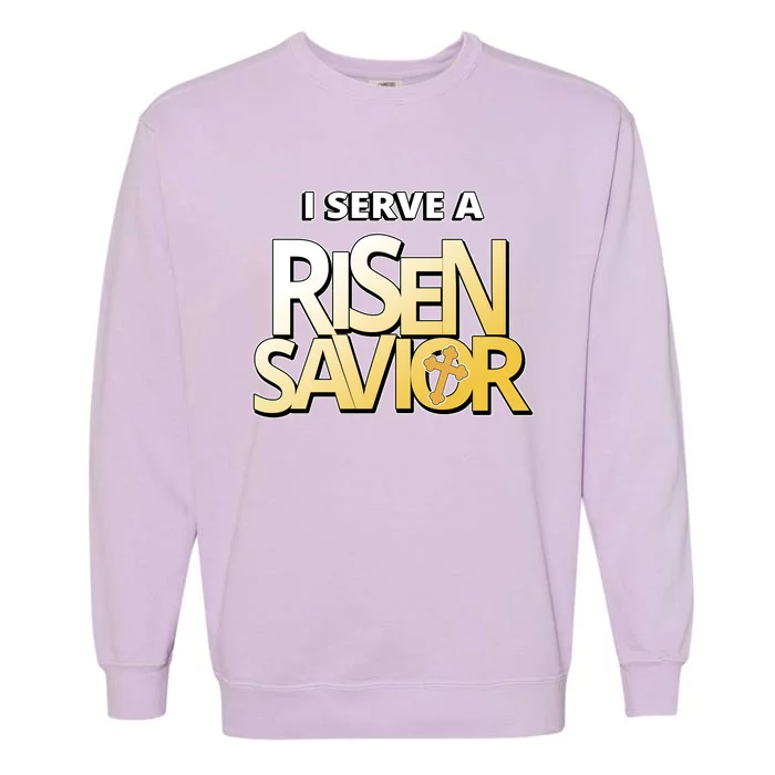 I Serve A Risen Savior Christian Faith Garment-Dyed Sweatshirt