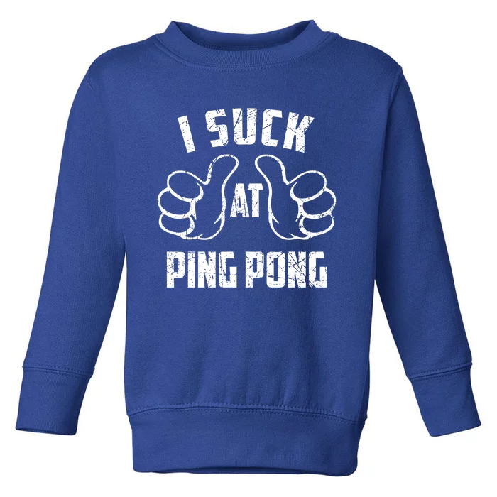 I Suck At Ping Pong Sarcastic Ping Pong Loser Gift Toddler Sweatshirt