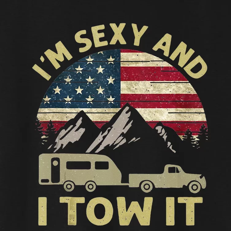 Im Sexy And I Tow It American Flag Caravan Camping American Women's Crop Top Tee