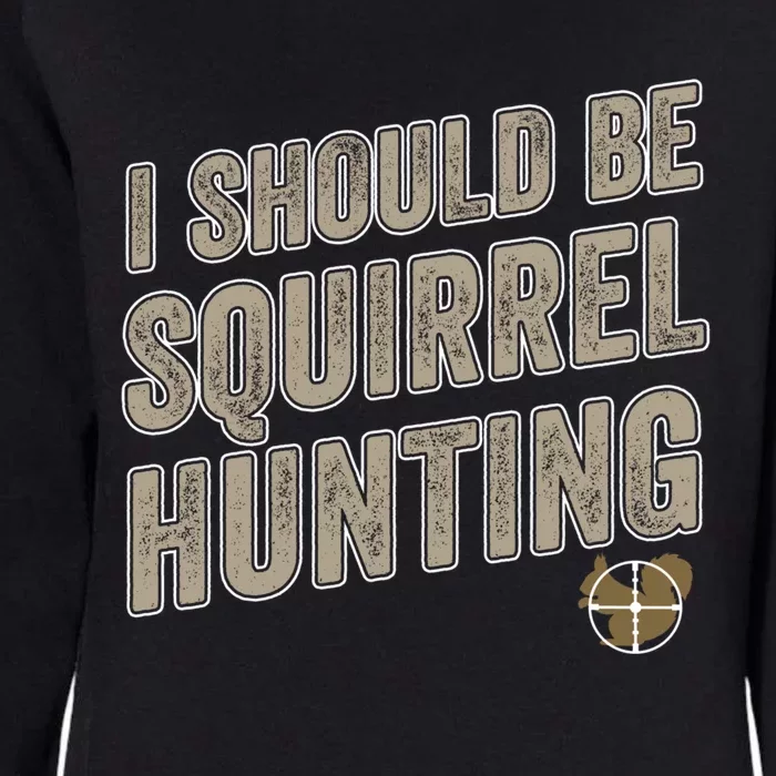 I Should Be Squirrel Hunting Funny Squirrel Hunter Gift Womens California Wash Sweatshirt