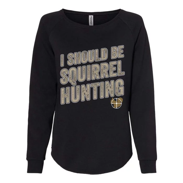 I Should Be Squirrel Hunting Funny Squirrel Hunter Gift Womens California Wash Sweatshirt