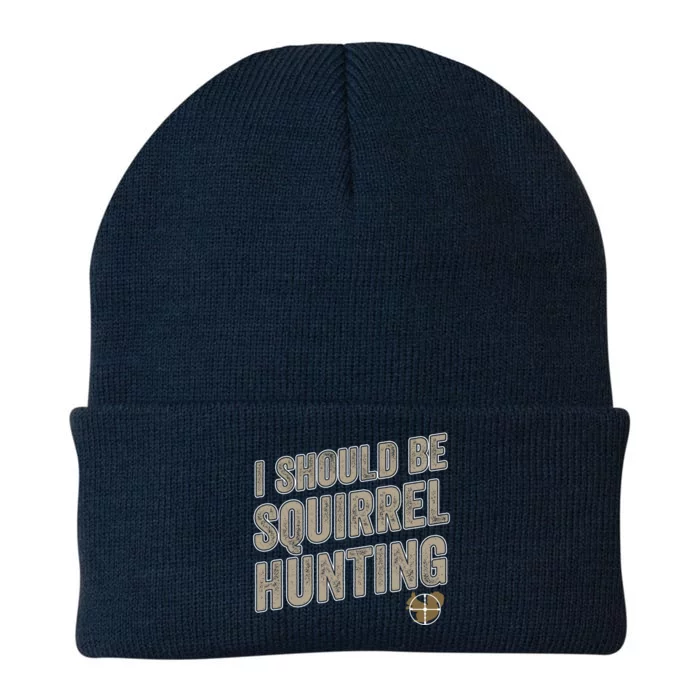 I Should Be Squirrel Hunting Funny Squirrel Hunter Gift Knit Cap Winter Beanie