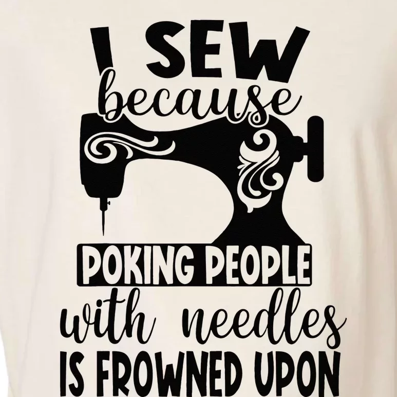 I Sew Because Poking People With Needles Is Frowned Upon Garment-Dyed Women's Muscle Tee