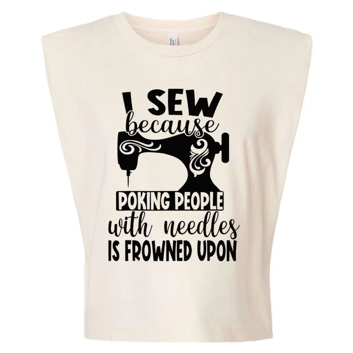 I Sew Because Poking People With Needles Is Frowned Upon Garment-Dyed Women's Muscle Tee