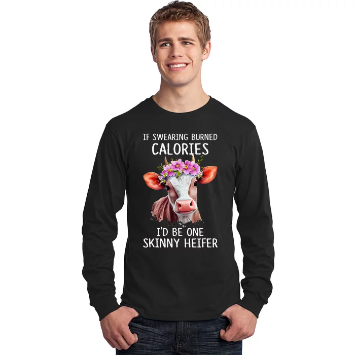 If Swearing Burned Calories I’D Be One Skinny Heifer Long Sleeve Shirt