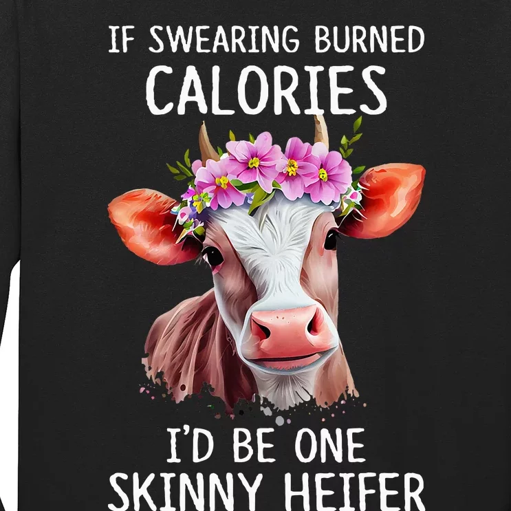 If Swearing Burned Calories I’D Be One Skinny Heifer Long Sleeve Shirt