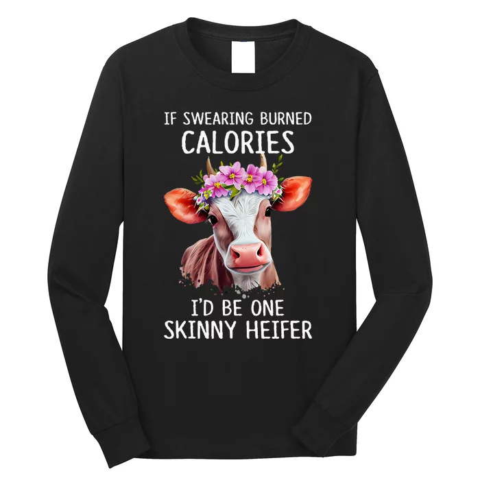 If Swearing Burned Calories I’D Be One Skinny Heifer Long Sleeve Shirt