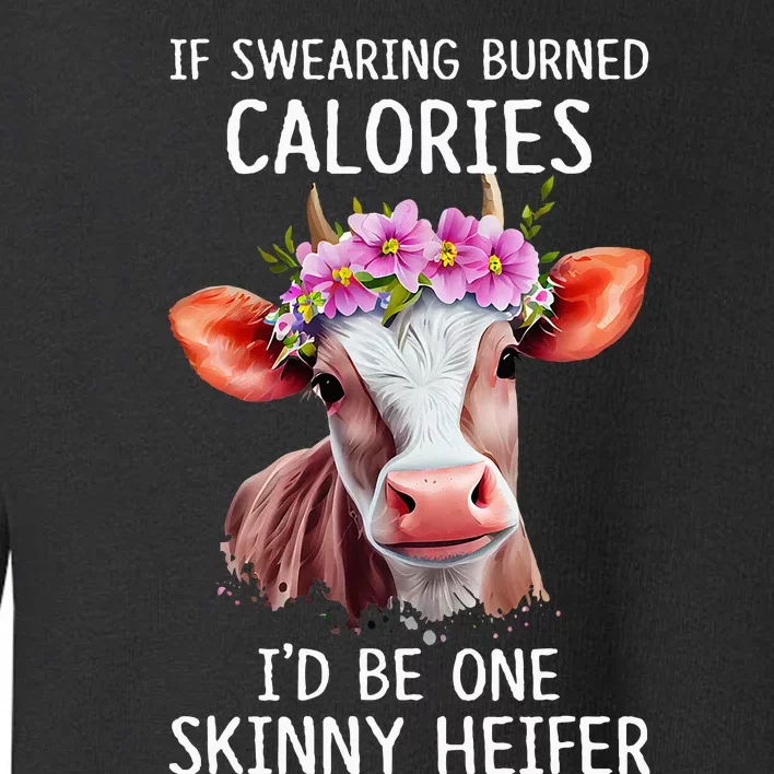 If Swearing Burned Calories I’D Be One Skinny Heifer Toddler Sweatshirt