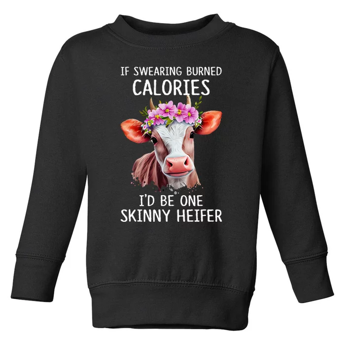 If Swearing Burned Calories I’D Be One Skinny Heifer Toddler Sweatshirt