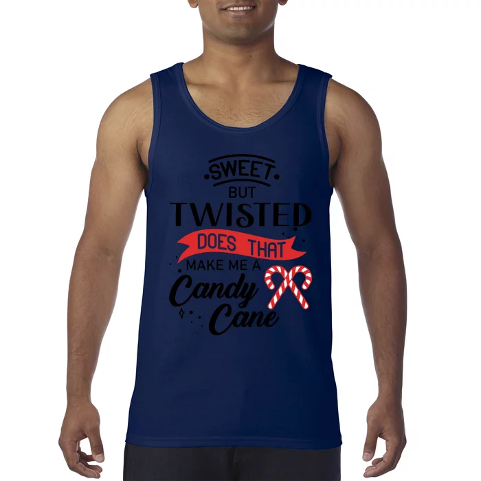 I'm Sweet But Twisted Does That Make Me A Candy Cane Gift Tank Top