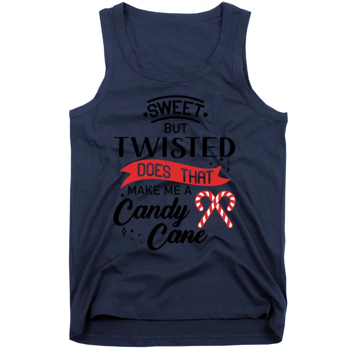 I'm Sweet But Twisted Does That Make Me A Candy Cane Gift Tank Top