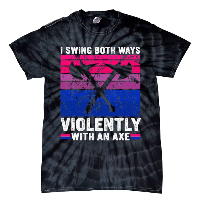 I Swing Both Ways Violently With An Axe Bisexual Pride LGBTQ Tie-Dye T-Shirt