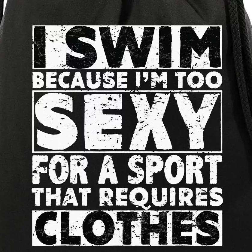 I Swim Because I'm Too Sexy For Sport That Requires Clothes Drawstring Bag