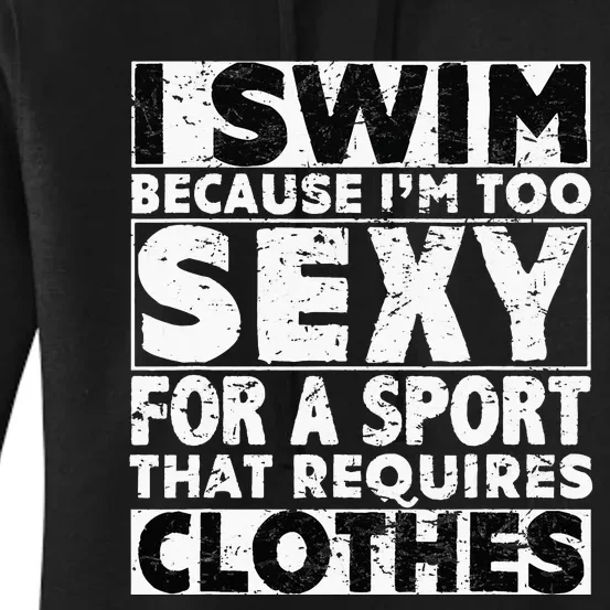 I Swim Because I'm Too Sexy For Sport That Requires Clothes Women's Pullover Hoodie