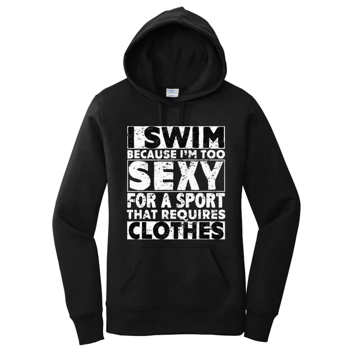 I Swim Because I'm Too Sexy For Sport That Requires Clothes Women's Pullover Hoodie