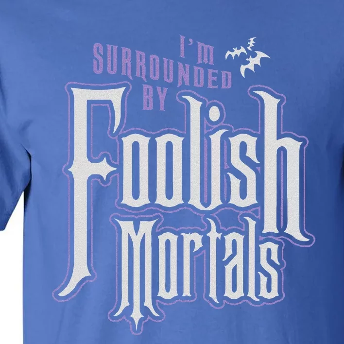 Im Surrounded By Foolish Mortals Funny Halloween Tall T-Shirt