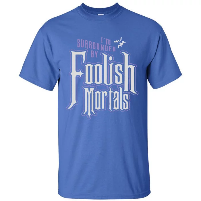 Im Surrounded By Foolish Mortals Funny Halloween Tall T-Shirt