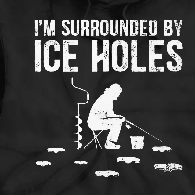 I'm Surrounded By Ice Hole Funny Fisher Winter Fishing Tie Dye Hoodie