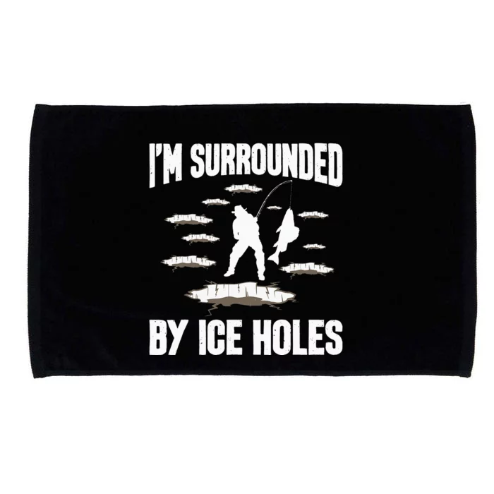 I'm Surrounded By Ice Holes Fisherman Ice Fishing Winter Microfiber Hand Towel