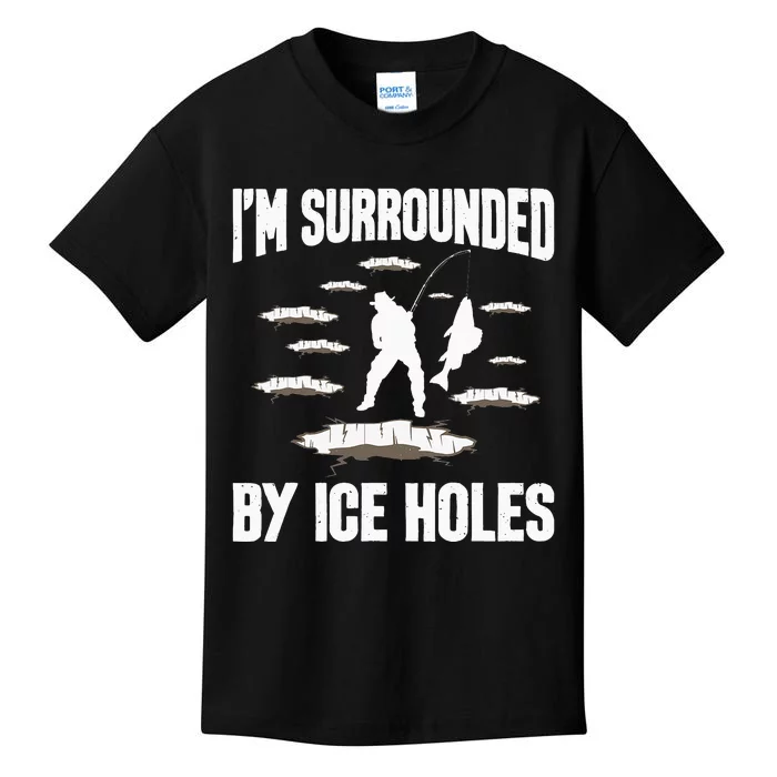 I'm Surrounded By Ice Holes Fisherman Ice Fishing Winter Kids T-Shirt