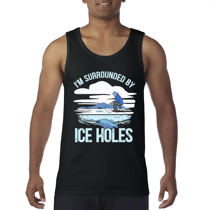 I'm Surrounded By Ice Holes Funny Ice Fishing Tank Top