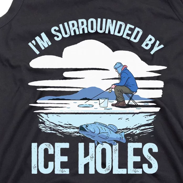 I'm Surrounded By Ice Holes Funny Ice Fishing Tank Top