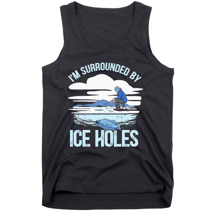 I'm Surrounded By Ice Holes Funny Ice Fishing Tank Top