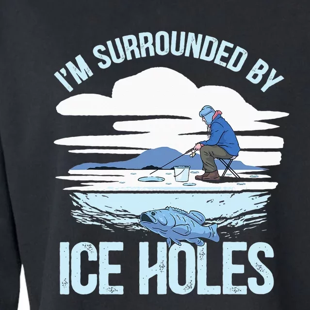 I'm Surrounded By Ice Holes Funny Ice Fishing Cropped Pullover Crew