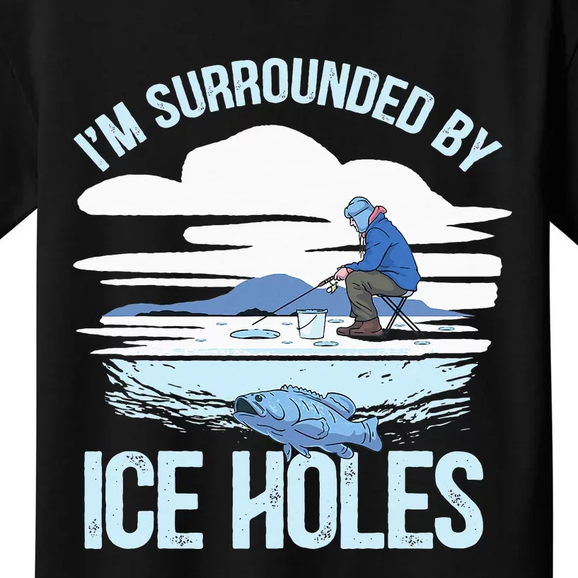 I'm Surrounded By Ice Holes Funny Ice Fishing Kids T-Shirt