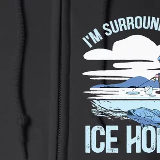 I'm Surrounded By Ice Holes Funny Ice Fishing Full Zip Hoodie