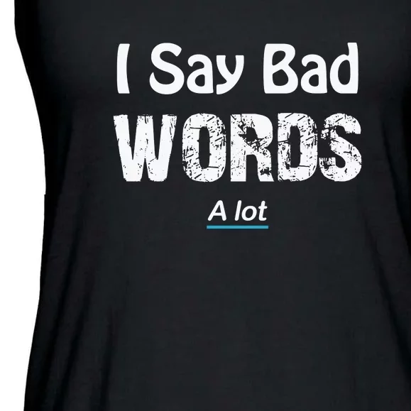 I Say Bad Words A Lot Adult Ladies Essential Flowy Tank