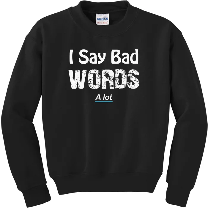 I Say Bad Words A Lot Adult Kids Sweatshirt