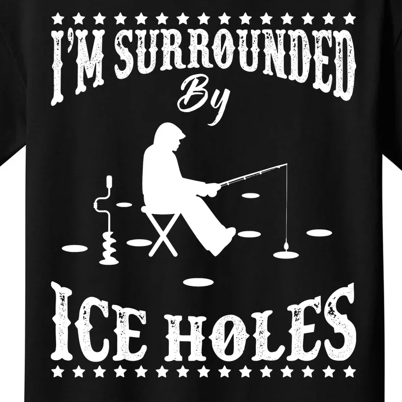 I'm Surrounded By Ice Holes Ice Fishing Winter Gift Kids T-Shirt