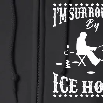 I'm Surrounded By Ice Holes Ice Fishing Winter Gift Full Zip Hoodie